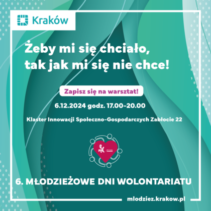 Żeby mi się chciało, tak jak mi się nie chce! zapisz się na warsztat. 6.12.2024 godz. 17.00-20.00 w Klastrze Innowacji Społeczno-Gospodarczych Zabłocie 22. 6 Młodzieżowe Dni Wolontariatu